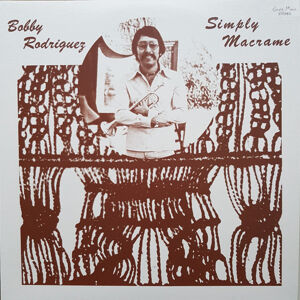 Bobby Rodriguez - Simply Macrame (LP)