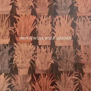 Iron and Wine - Weed Garden (12" Vinyl)