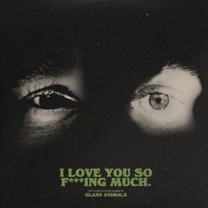 Glass Animals - I Love You So F***ing Much (LP)