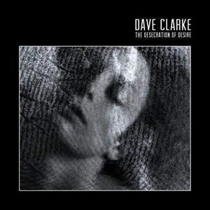 Dave Clarke - The Desecration Of Desire (2 LP)
