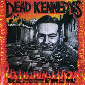 Dead Kennedys Give Me Convenience Or Give Me Death Hudobné CD